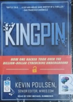 Kingpin - How One Hacker Took Over the Billion-Dollar Cybercrime Underground written by Kevin Poulsen performed by Eric Michael Summerer on MP3 CD (Unabridged)